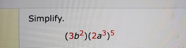 Solved Simplify. (3b?)(2a3)5 | Chegg.com