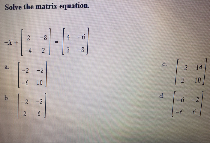 Solved Solve the matrix equation. 2 -8 -4 2 4 -6 2 -8 a. C. | Chegg.com