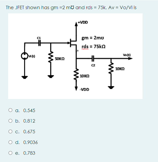 Solved The JFET shown has gm =2 mo and rds = 75k. Av = Vo/Vi