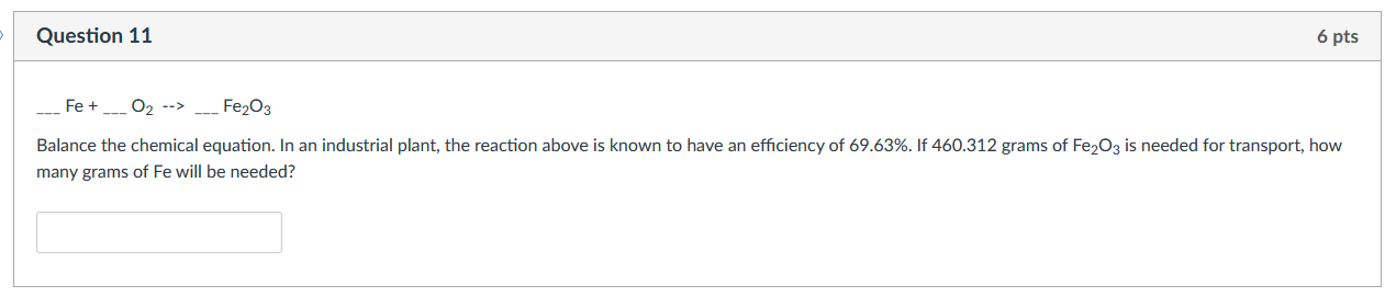 Solved Question 11 6 pts Fe +___02 --> ___ Fe2O3 Balance the | Chegg.com