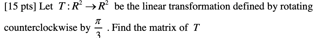 Solved [15 pts] Let T:R? →R be the linear transformation | Chegg.com