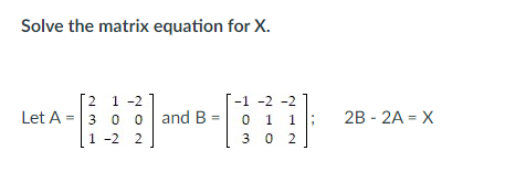 Solved Solve the matrix equation for X. Let | Chegg.com
