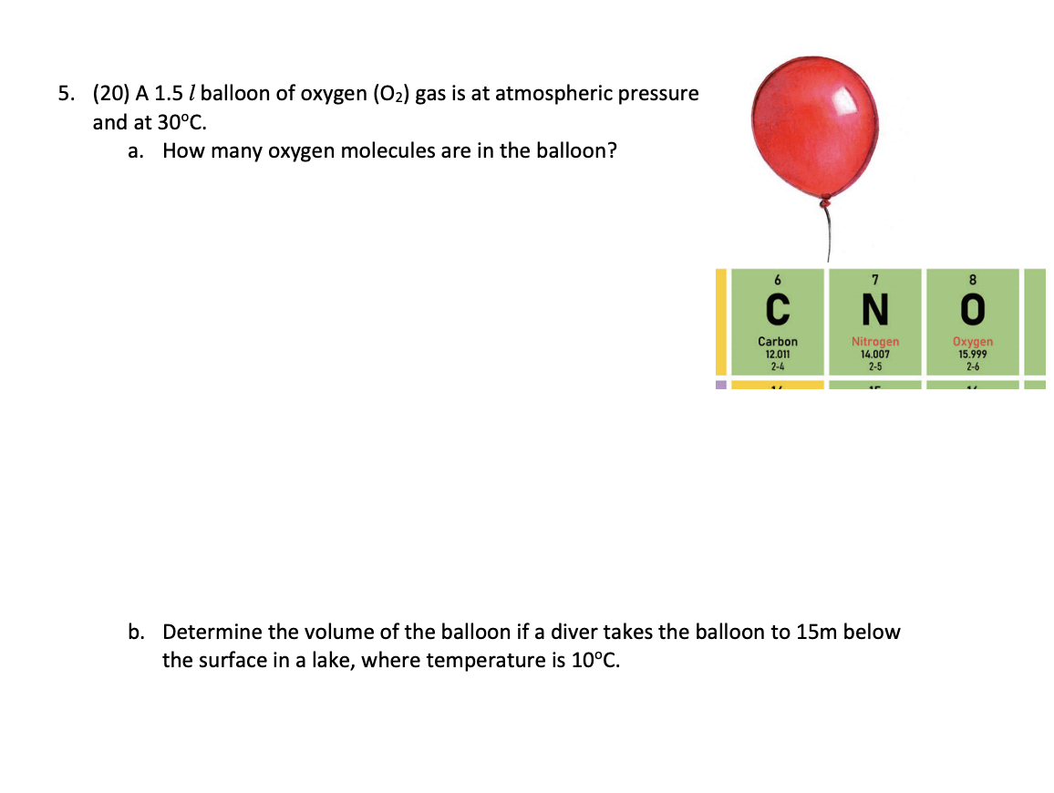 Solved 5. (20) A 1.5 l balloon of oxygen (O2) gas is at | Chegg.com