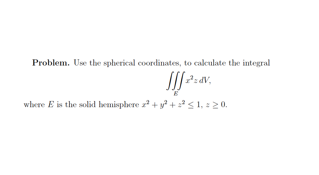 Solved Problem. Use The Spherical Coordinates, To Calculate | Chegg.com