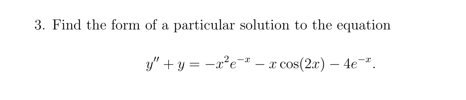 Solved 3. Find the form of a particular solution to the | Chegg.com