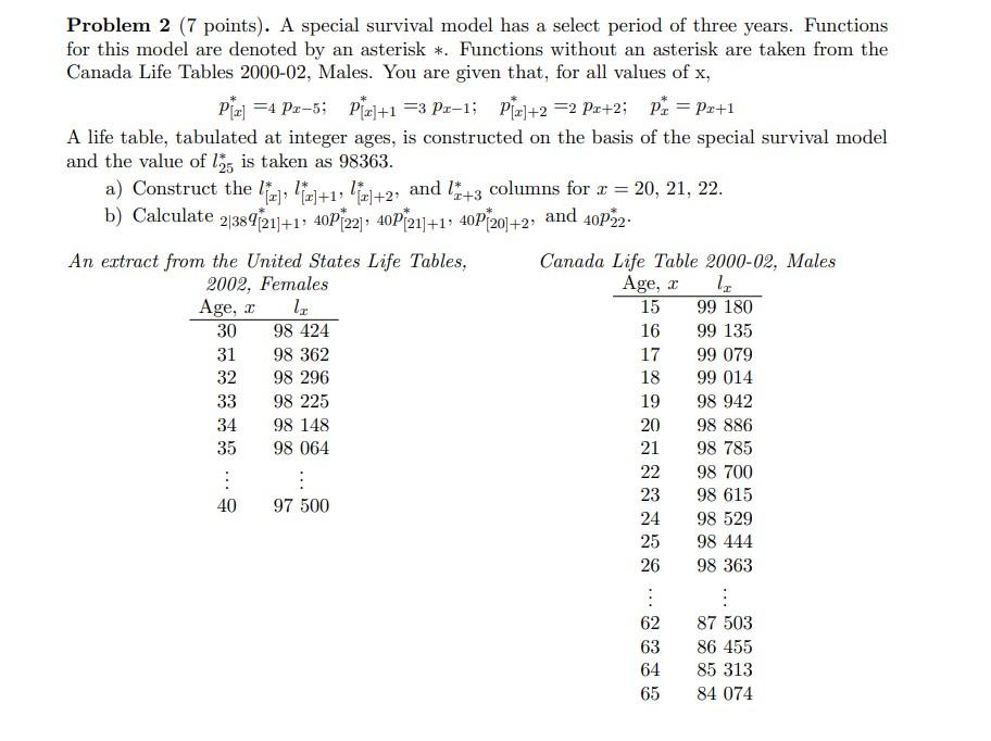 Problem 2 ( 7 points). A special survival model has a select period of three years. Functions for this model are denoted by a