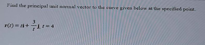Solved Find the principal unit normal vector to the curve | Chegg.com