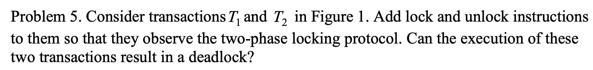 Solved Problem 5. Consider transactions T, and T, in Figure | Chegg.com
