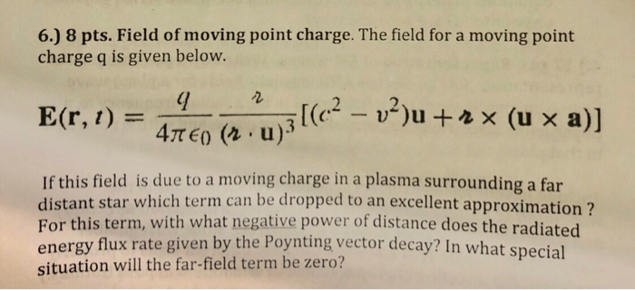 6.) 8 pts. Field of moving point charge. The field | Chegg.com
