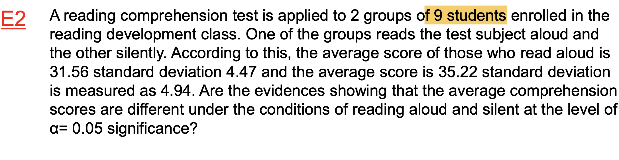 A reading comprehension test is applied to 2 groups of 9 students enrolled in the reading development class. One of the group