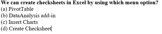 Solved We can create checksheets in Excel by using which | Chegg.com