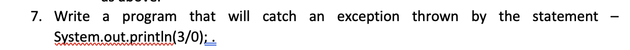 Solved 7. Write a program that will catch an exception | Chegg.com