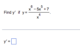 Find \( y^{\prime} \) if \( y=\frac{x^{6}-5 x^{5}+7}{x^{4}} \) \[ \mathrm{y}^{\prime}= \]