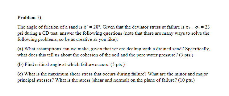 The angle of friction of a sand is \( \phi^{\prime}=28^{\circ} \). Given that the deviator stress at failure is \( \sigma_{1}