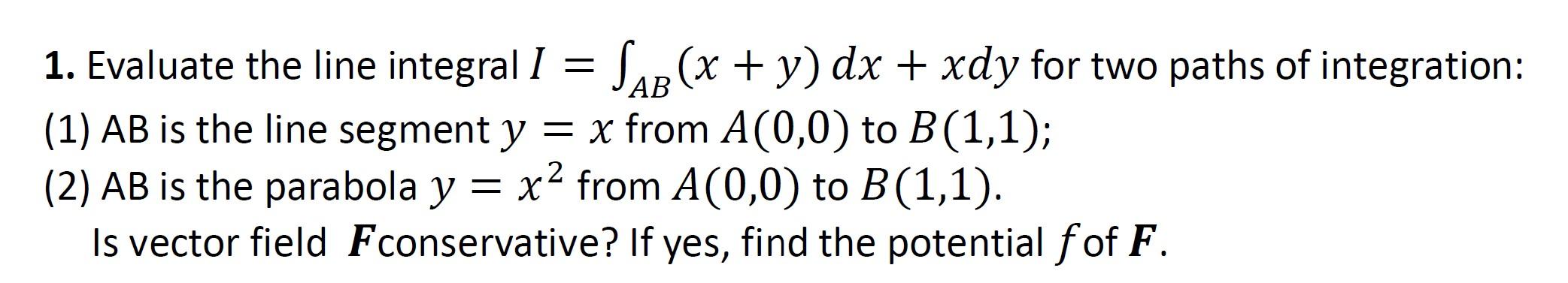 Solved 1. Evaluate the line integral I = SAB (x + y) dx + | Chegg.com