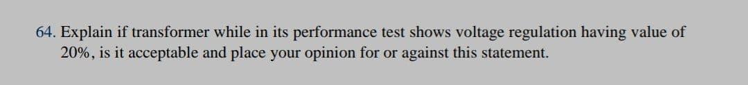 Solved 64. Explain if transformer while in its performance | Chegg.com