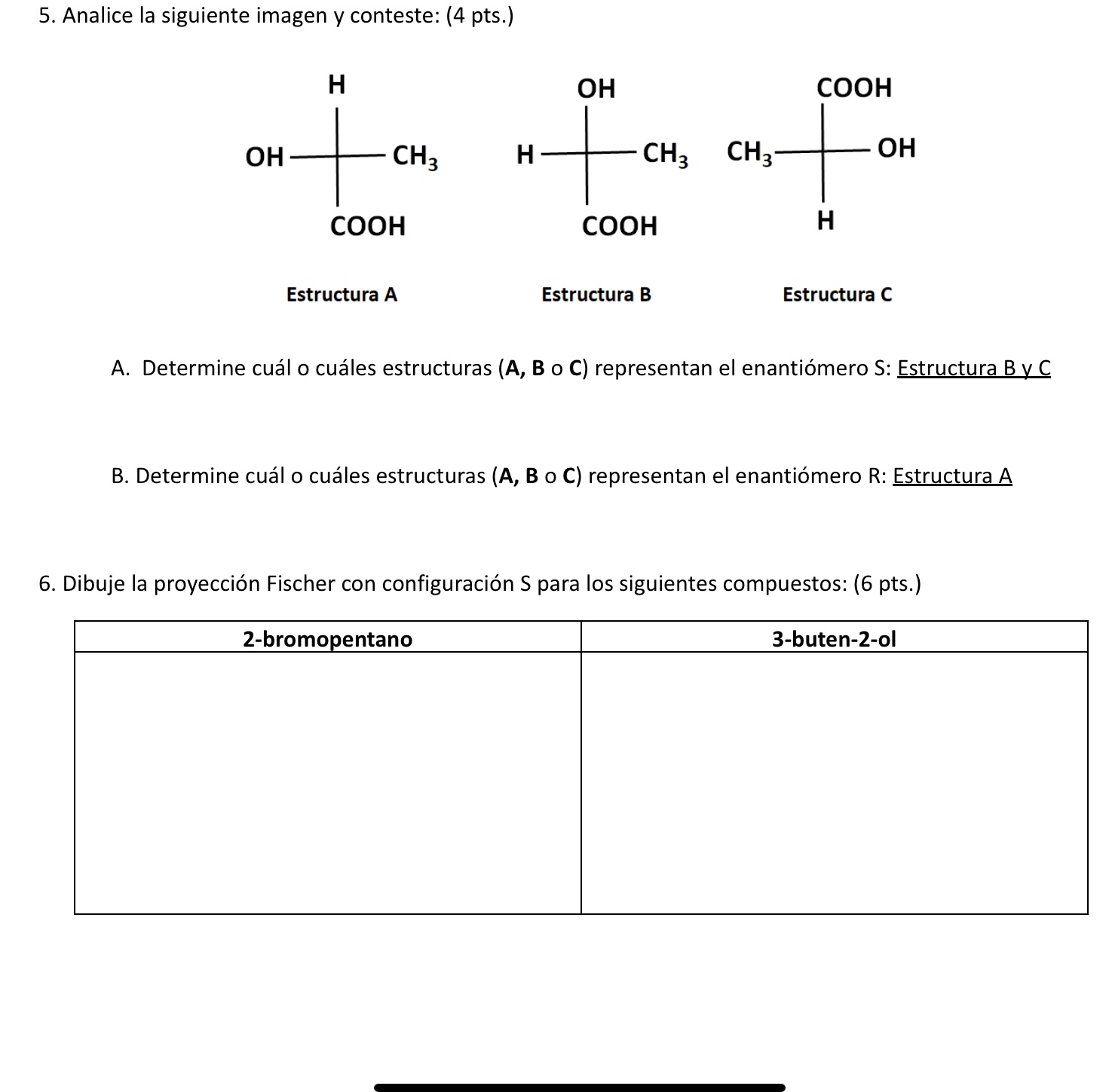 5. Analice la siguiente imagen y conteste: (4 pts.) A. Determine cuál o cuáles estructuras (A, B o C) representan el enantióm