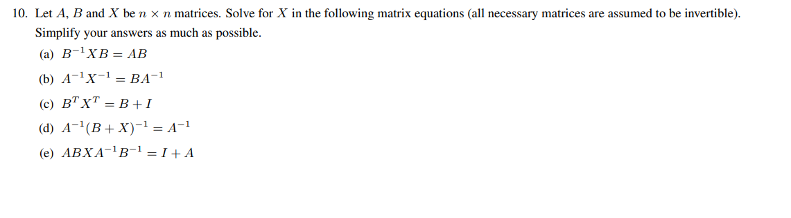 Solved 10. Let A, B And X Be N X N Matrices. Solve For X In | Chegg.com