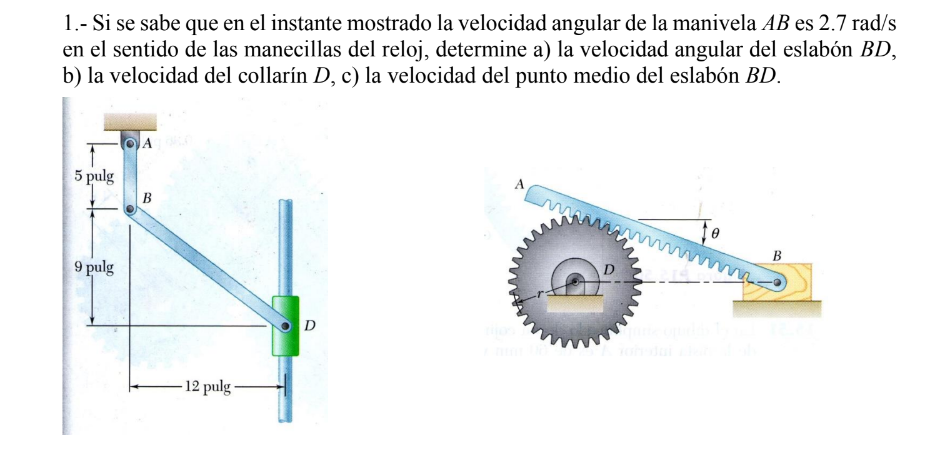 1.- Si se sabe que en el instante mostrado la velocidad angular de la manivela \( A B \) es \( 2.7 \mathrm{rad} / \mathrm{s}