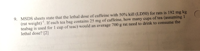 Solved 9, MSDS sheets state that the lethal dose of caffeine | Chegg.com