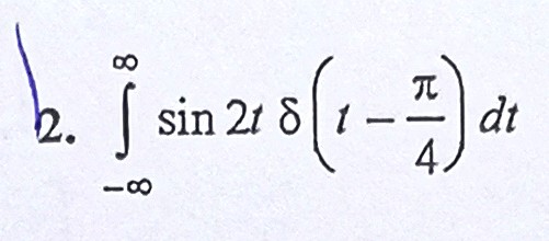 Solved ∫-∞∞sin2tδ(t-π4)dt | Chegg.com