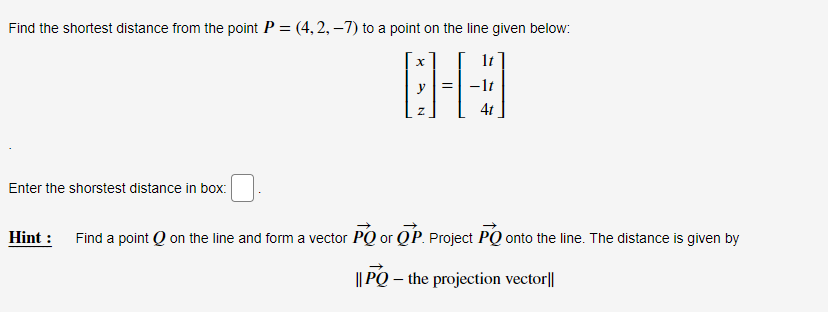 Solved Find the shortest distance from the point P=(4,2,−7) | Chegg.com