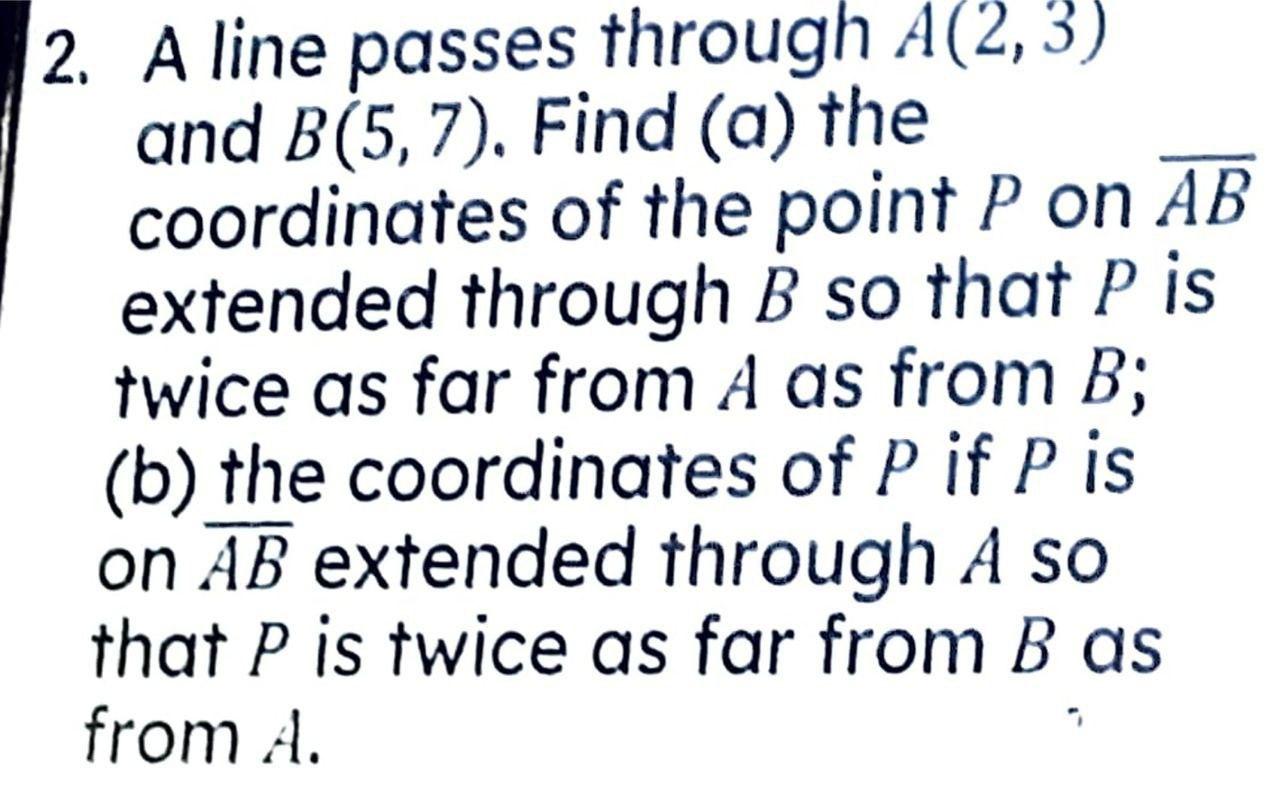 Solved 2. A Line Passes Through A(2,3) And B(5,7). Find (a) | Chegg.com