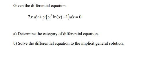 Solved Given the differential equation 2x dy+y(y | Chegg.com