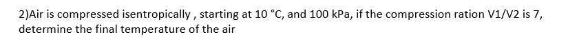 Solved 2)Air is compressed isentropically, starting at 10 | Chegg.com