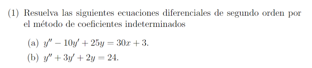 (1) Resuelva las siguientes ecuaciones diferenciales de segundo orden por el método de coeficientes indeterminados (a) \( y^{