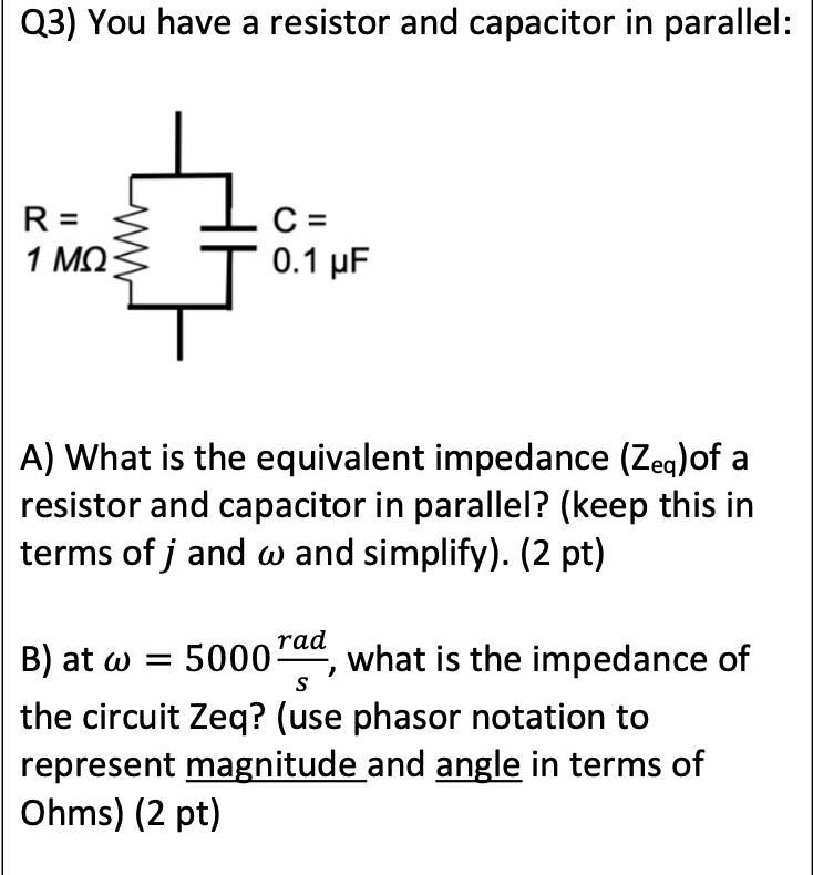 Solved Q3) You have a resistor and capacitor in parallel A)