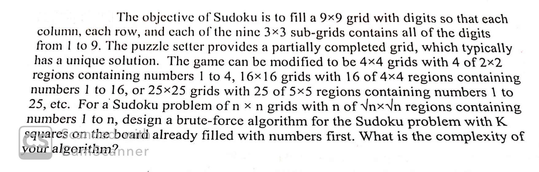 The objective of Sudoku is to fill a 9x9 grid with digits so that each column, each row, and each of the nine 3x3 sub-grids c