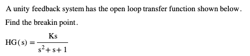Solved A unity feedback system has the open loop transfer | Chegg.com