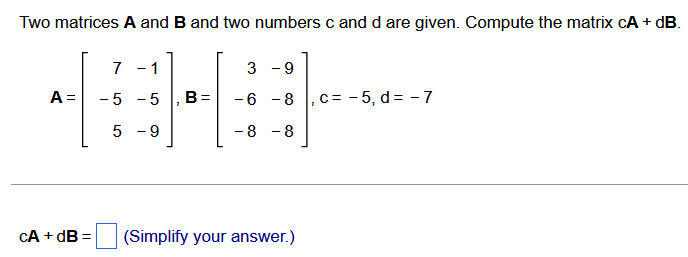 Solved Two matrices A and B ﻿and two numbers c ﻿and d ﻿are | Chegg.com