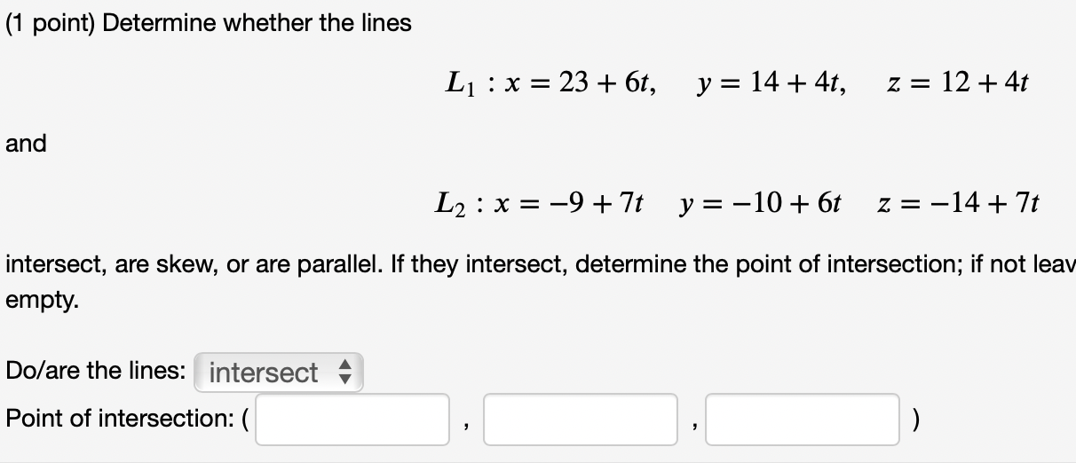 Solved (1 point) Determine whether the lines L1 : x = 23 + | Chegg.com