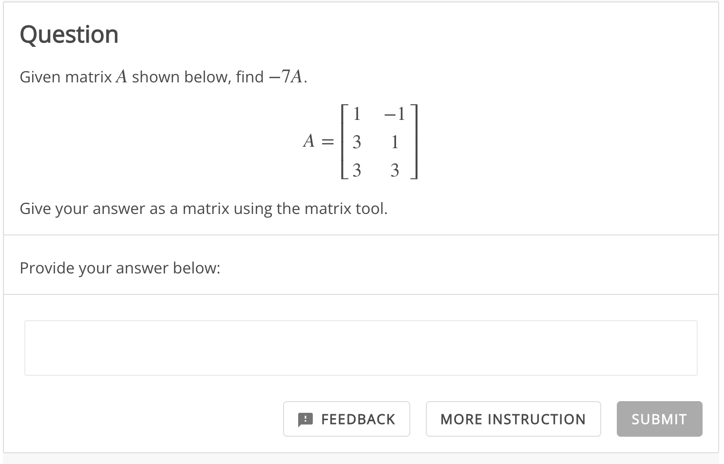 Solved Question Given matrix A shown below, find -7A. 1 A = | Chegg.com
