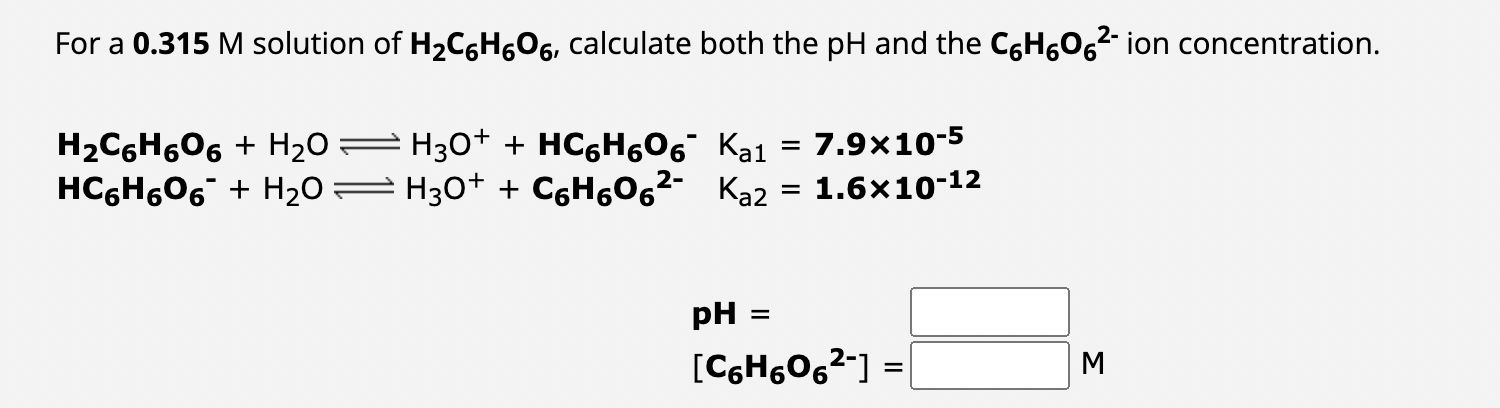 Solved For a 0.315M ﻿solution of H2C6H6O6, ﻿calculate both | Chegg.com