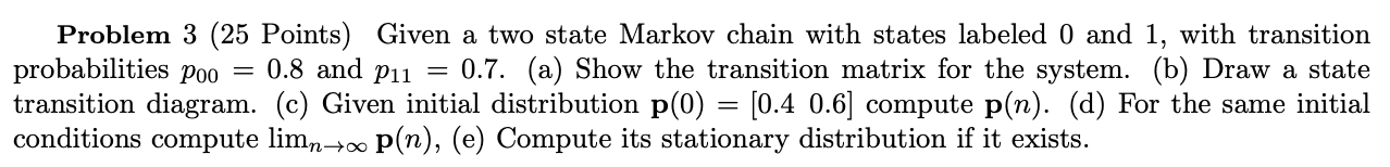 Solved = Problem 3 (25 Points) Given a two state Markov | Chegg.com