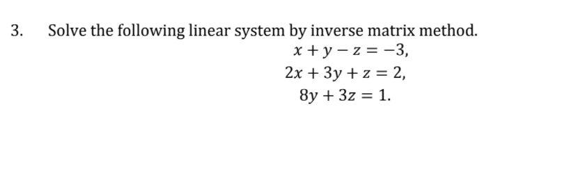 Solved 3. Solve the following linear system by inverse | Chegg.com