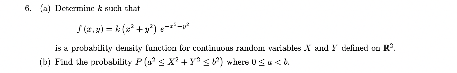 Solved 6. (a) Determine k such that f(x,y)=k(x2+y2)e−x2−y2 | Chegg.com