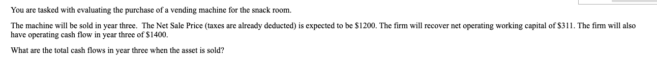 Solved You are tasked with evaluating the purchase of a | Chegg.com