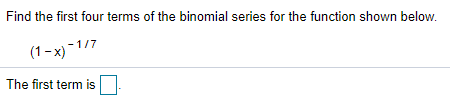 Solved Find the first four terms of the binomial series for | Chegg.com