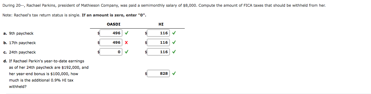 During 20--, Rachael Parkins, president of Mathieson Company, was paid a semimonthly salary of $8,000. Compute the amount of