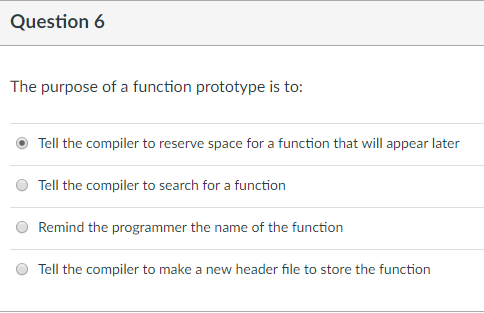 Solved Question 6 The purpose of a function prototype is to: | Chegg.com