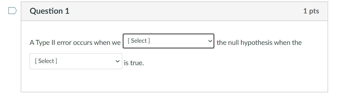 Solved Question 1 1 pts A Type Il error occurs when we [ | Chegg.com