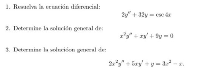 1. Resuelva la ecuación diferencial: \[ 2 y^{\prime \prime}+32 y=\csc 4 x \] 2. Determine la solución general de: \[ x^{2} y^