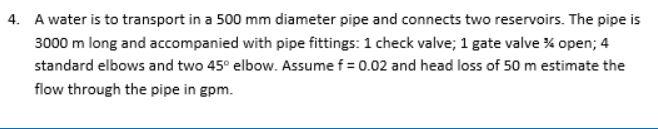 Solved 4. A water is to transport in a 500 mm diameter pipe | Chegg.com