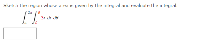 Sketch the region whose area is given by the integral and evaluate the integral.
\[
\int_{\pi}^{2 \pi} \int_{2}^{8} 3 r d r d