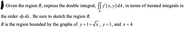 Solved R Given the region R, express the double integral, ſf | Chegg.com