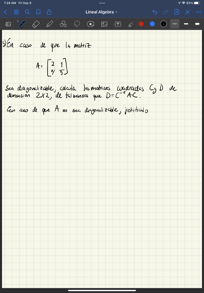 5) En caso de que la matriz \[ A=\left[\begin{array}{ll} 2 & 1 \\ 2 & 5 \end{array}\right] \] Sen diagonalizable, caccula las